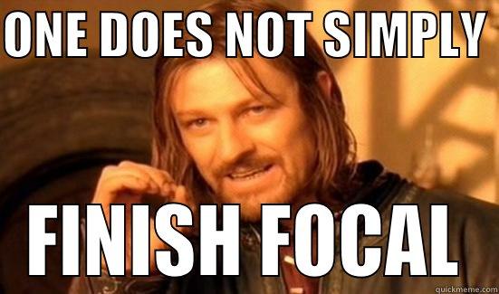 ONE DOES NOT SIMPLY  FINISH FOCAL Boromir