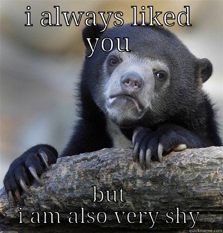 I ALWAYS LIKED YOU BUT I AM ALSO VERY SHY Confession Bear