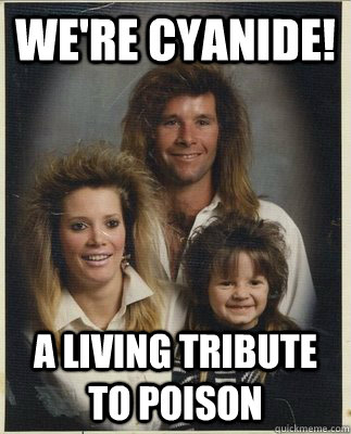 We're cyanide! A living tribute to poison - We're cyanide! A living tribute to poison  Mullet