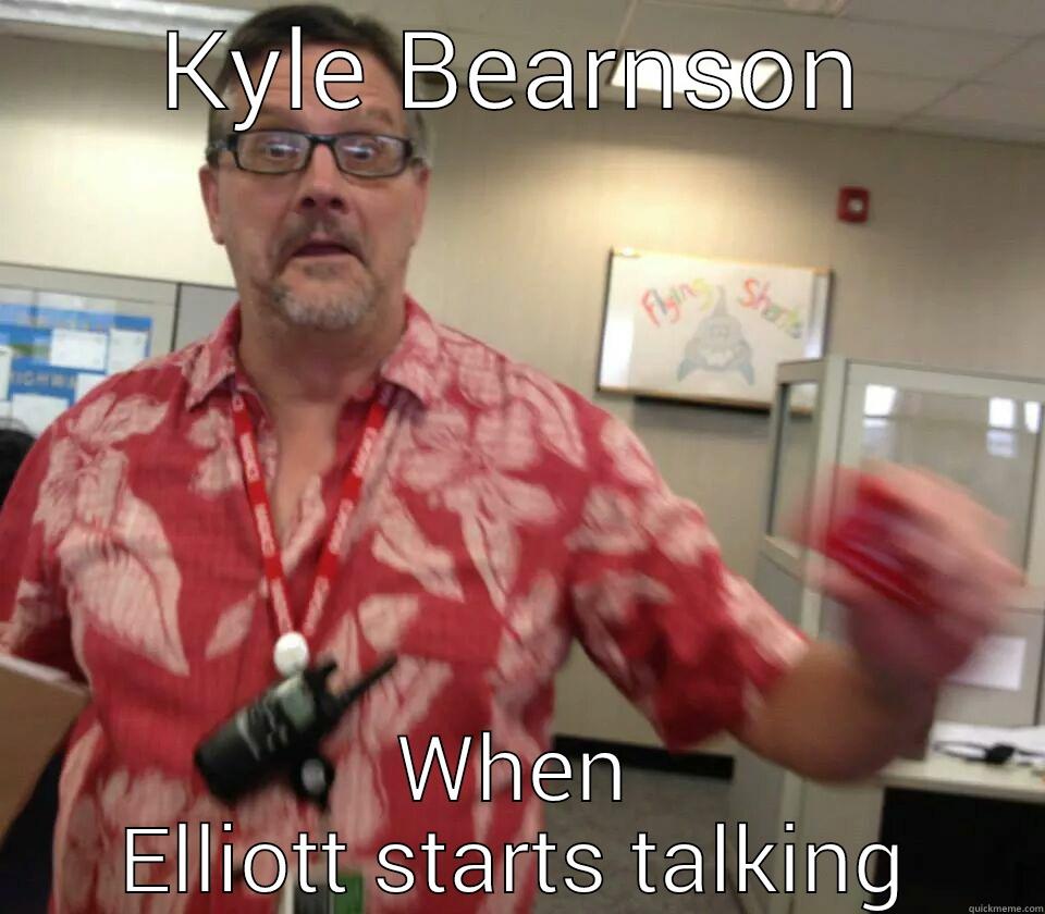 KYLE BEARNSON WHEN ELLIOTT STARTS TALKING Misc