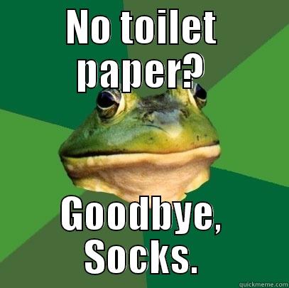 NO TOILET PAPER? GOODBYE, SOCKS. Foul Bachelor Frog