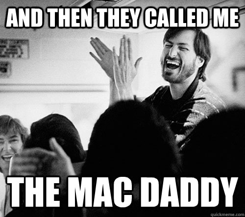 And then they called me the Mac Daddy  