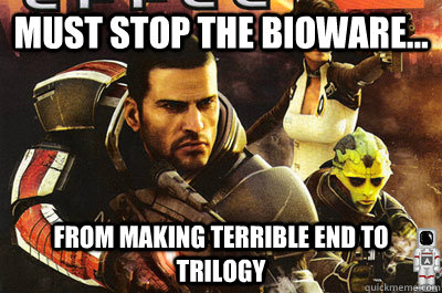 must stop the bioware... from making terrible end to trilogy - must stop the bioware... from making terrible end to trilogy  A better plot to Mass Effect 2