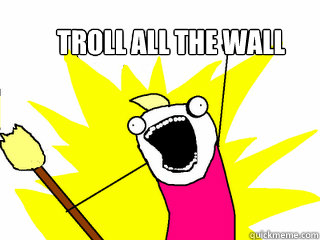TROLL ALL THE WALL  All The Things