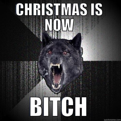 CHRISTMAS IS NOW BITCH Insanity Wolf