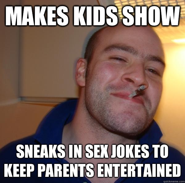 Makes kids show Sneaks in sex jokes to keep parents entertained - Makes kids show Sneaks in sex jokes to keep parents entertained  Misc