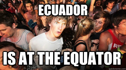 ECUADOR IS AT THE EQUATOR  Sudden Clarity Clarence
