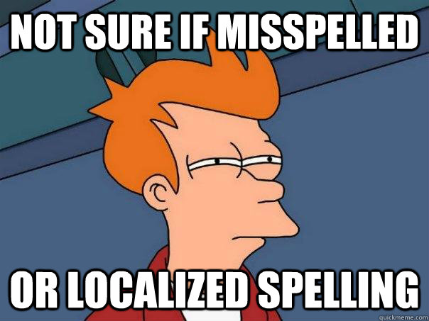 Not sure if misspelled or localized spelling - Not sure if misspelled or localized spelling  Futurama Fry
