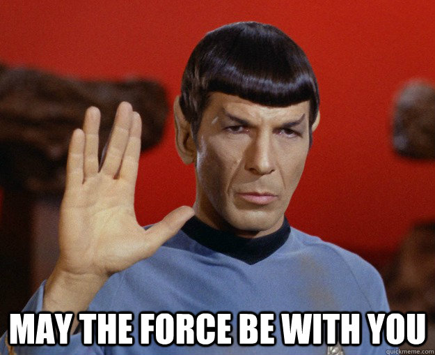 May the force be with you  Spock