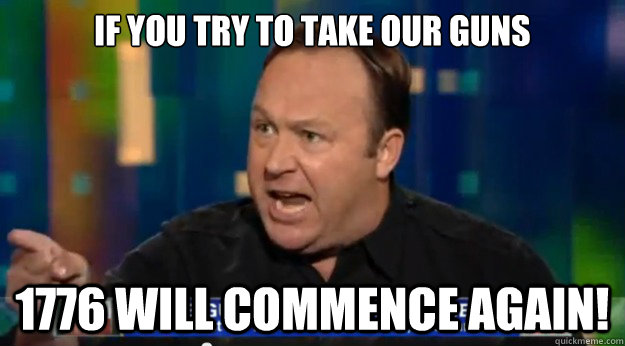 If you try to take our guns 1776 will commence again! - If you try to take our guns 1776 will commence again!  1776 will commence again