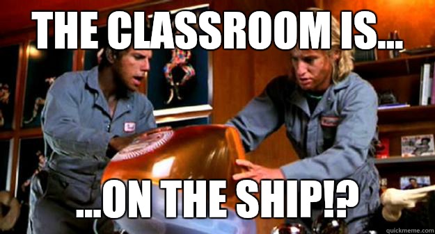 The classroom is... ...on the ship!?  Zoolander