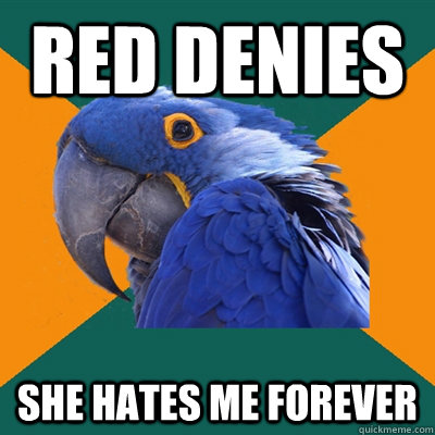 red denies she hates me forever  Paranoid Parrot
