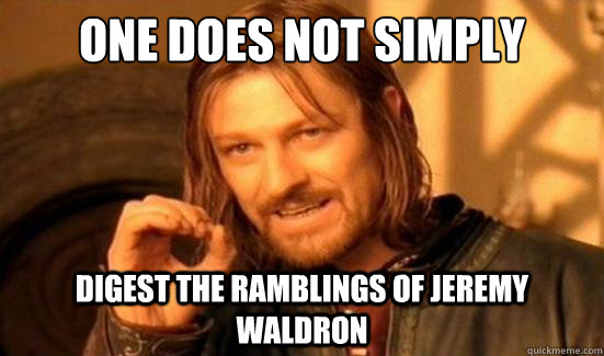One Does Not Simply Digest the ramblings of jeremy waldron  Boromir