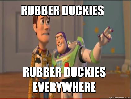Rubber duckies Rubber duckies everywhere  woody and buzz