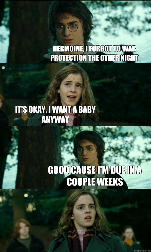 hermoine, i forgot to war protection the other night it's okay, i want a baby anyway good cause i'm due in a couple weeks  Horny Harry