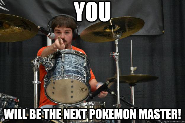 YOU Will be the next Pokemon Master!  