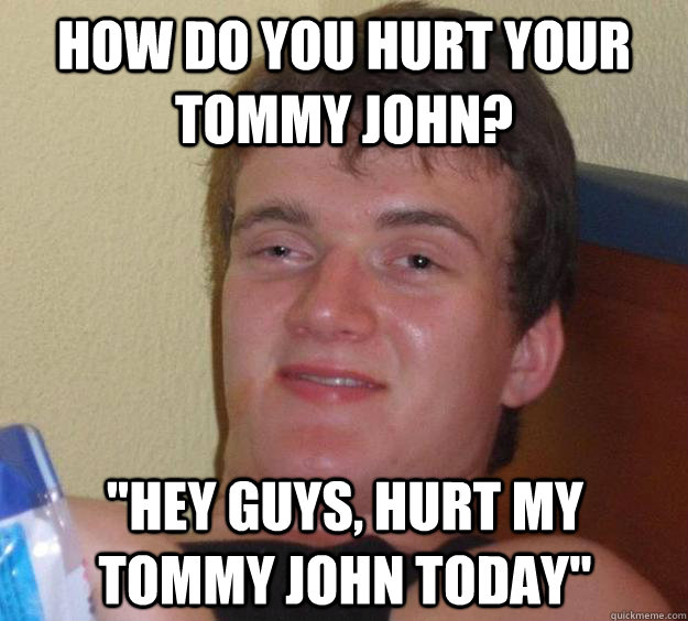 How do you hurt your tommy john? 