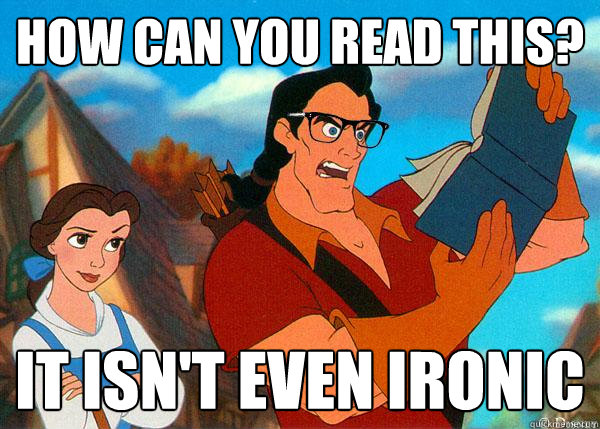 how can you read this? it isn't even ironic  Hipster Gaston