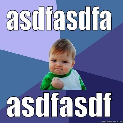 ASDFASDFA ASDFASDF Success Kid