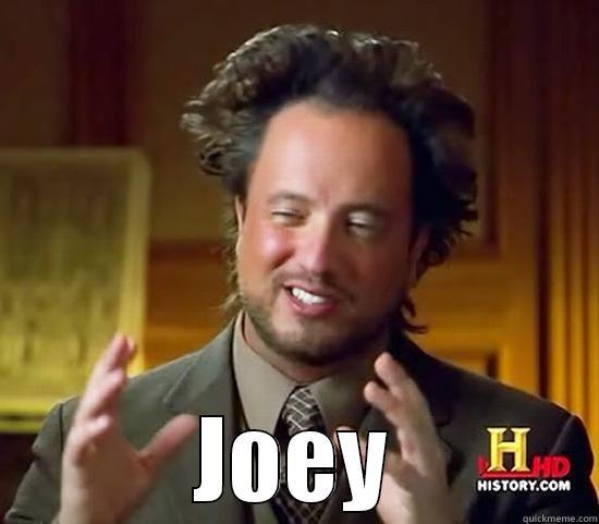  JOEY Ancient Aliens