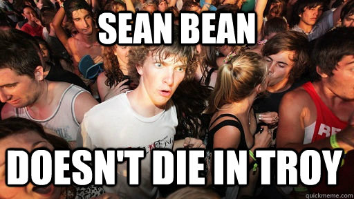 Sean Bean Doesn't die in troy  Sudden Clarity Clarence
