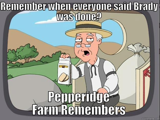 Brady done o nah - REMEMBER WHEN EVERYONE SAID BRADY WAS DONE? PEPPERIDGE FARM REMEMBERS Pepperidge Farm Remembers