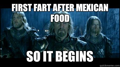 First fart after Mexican food So it Begins  