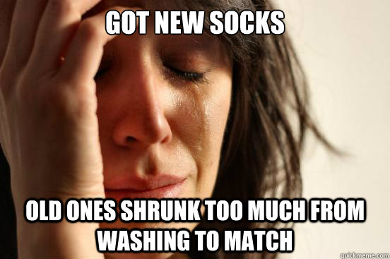 Got new socks Old ones shrunk too much from washing to match  First World Problems