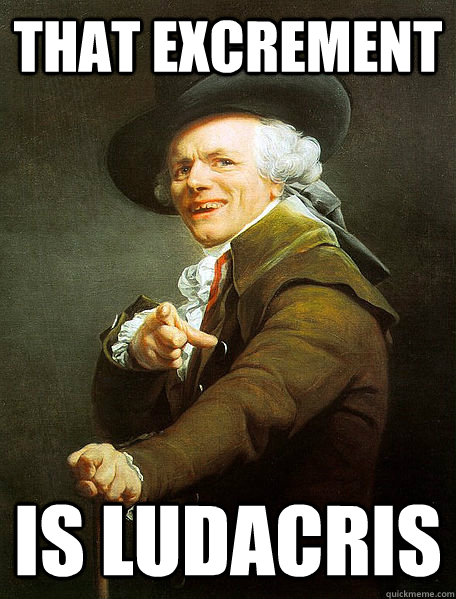 That excrement  is ludacris - That excrement  is ludacris  Ducreux-That Shit Cray