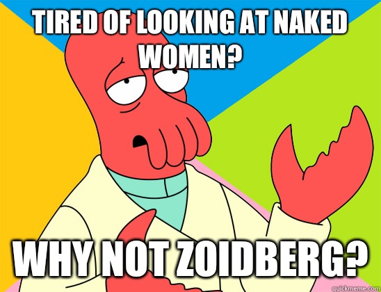 Tired of looking at naked women? why not zoidberg? - Tired of looking at naked women? why not zoidberg?  Misc