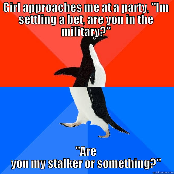 GIRL APPROACHES ME AT A PARTY, 