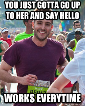 you just gotta go up to her and say hello works everytime  Ridiculously photogenic guy