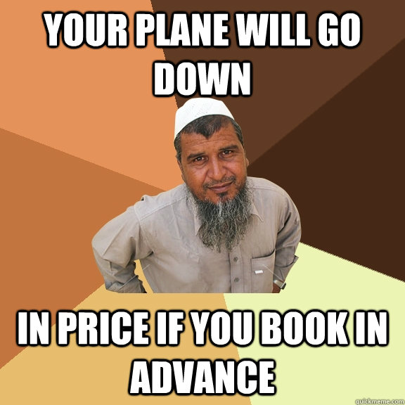 Your plane will go down in price if you book in advance - Your plane will go down in price if you book in advance  Ordinary Muslim Man