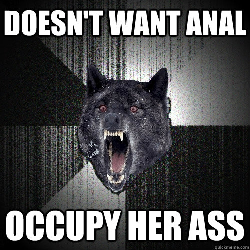 Doesn't want anal Occupy her ass  Insanity Wolf