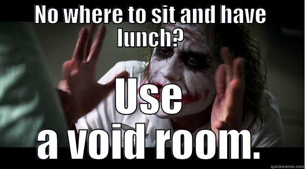 NO WHERE TO SIT AND HAVE LUNCH? USE A VOID ROOM. Joker Mind Loss