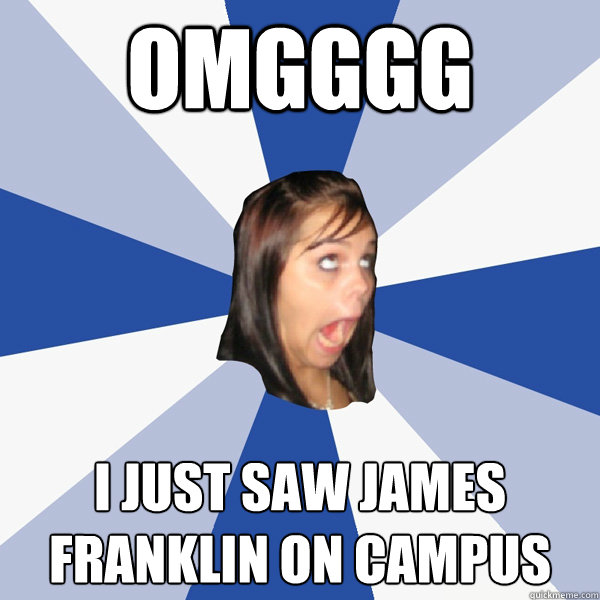 omgggg i just saw james franklin on campus  Annoying Facebook Girl