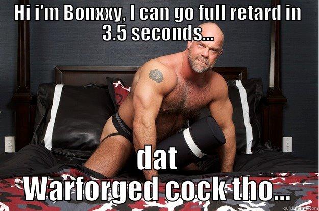 Bonxxy poo - HI I'M BONXXY, I CAN GO FULL RETARD IN 3.5 SECONDS... DAT WARFORGED COCK THO... Gorilla Man