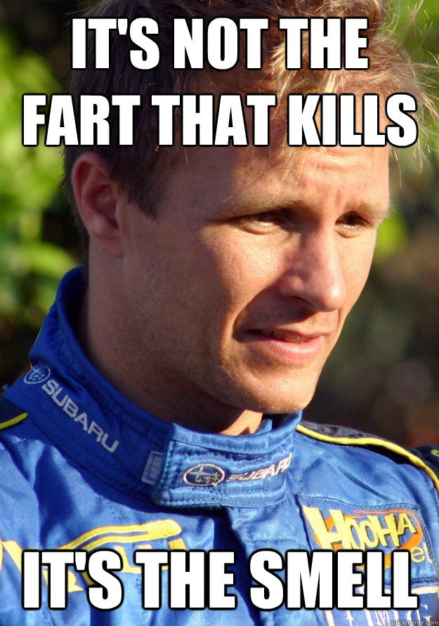It's not the fart that kills It's the smell - It's not the fart that kills It's the smell  Petter Solberg