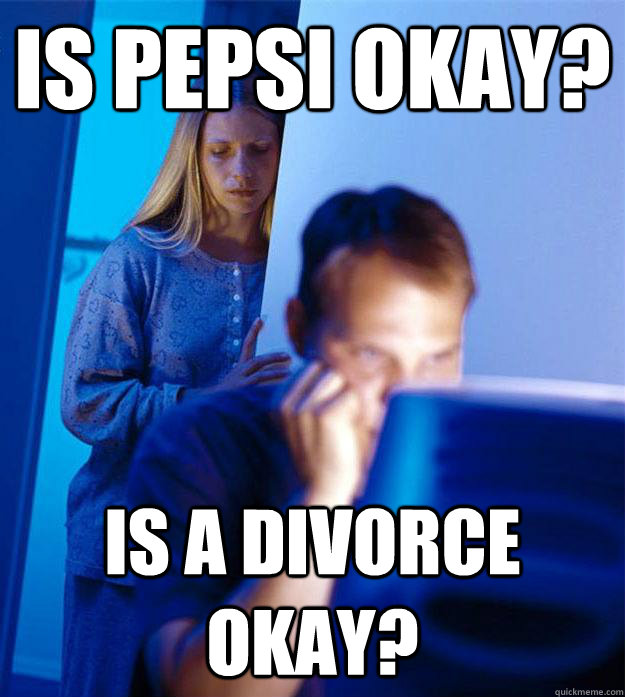 Is Pepsi Okay? Is a divorce okay?  Redditors Wife