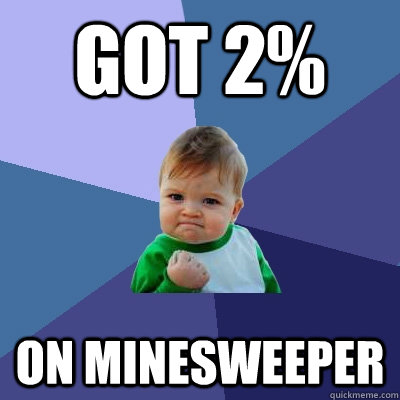 got 2% on minesweeper  Success Kid