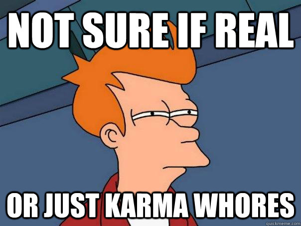 Not sure if real  Or just karma whores - Not sure if real  Or just karma whores  Futurama Fry