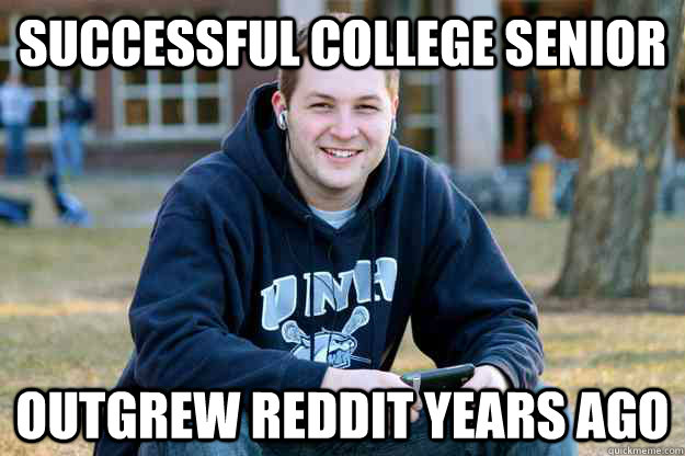 Successful College Senior Outgrew Reddit Years Ago  Successful College Senior