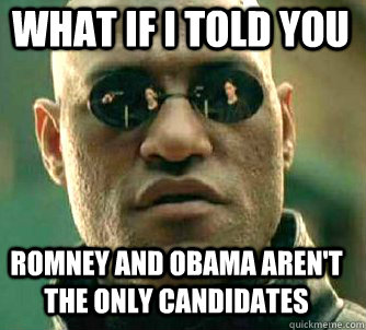 what if i told you romney and obama aren't the only candidates  Matrix Morpheus