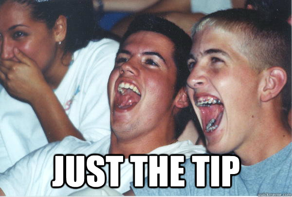  JUST THE TIP  Immature High Schoolers