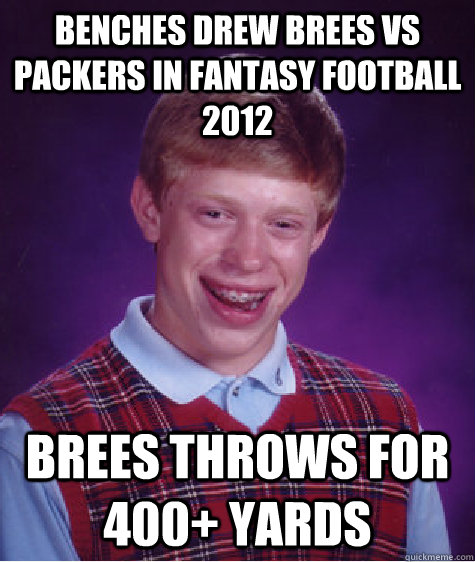 Benches Drew Brees vs Packers in Fantasy Football 2012 Brees throws for 400+ yards  Bad Luck Brian