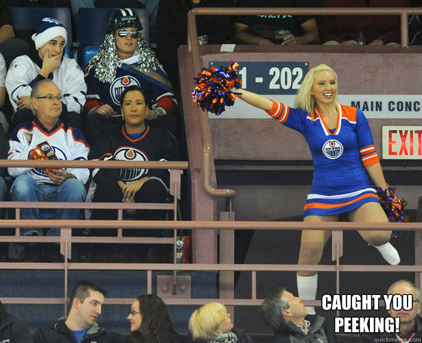  Caught you peeking!  Oilers Cheerleader