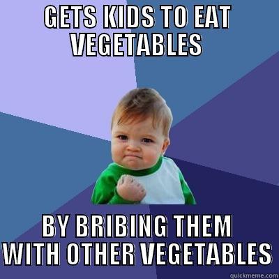 GETS KIDS TO EAT VEGETABLES BY BRIBING THEM WITH OTHER VEGETABLES Success Kid