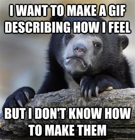 I want to make a gif describing how I feel But I don't know how to make them  Confession Bear