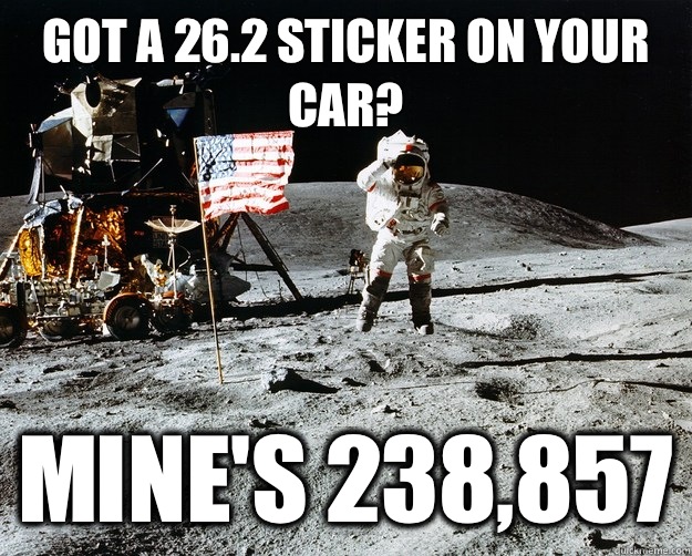 Got a 26.2 sticker on your car? Mine's 238,857  Unimpressed Astronaut