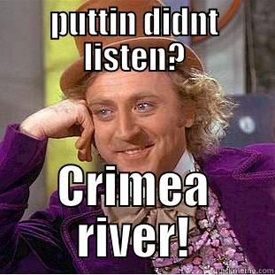 PUTTIN DIDNT LISTEN? CRIMEA RIVER! Condescending Wonka